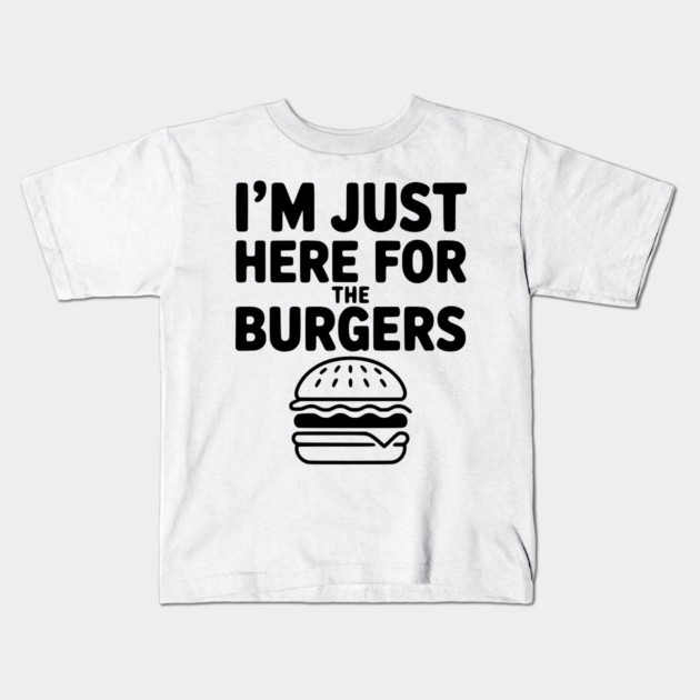 I'm Just Here for the Burgers Kids T-Shirt by Frank Ring
