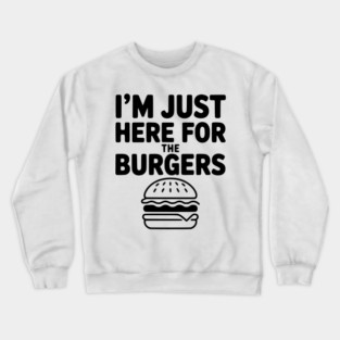 I'm Just Here for the Burgers Crewneck Sweatshirt