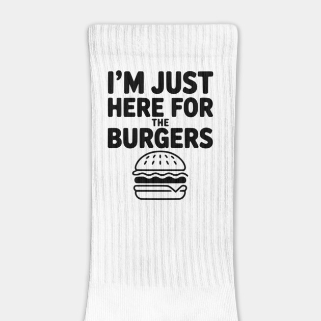 I'm Just Here for the Burgers by Frank Ring