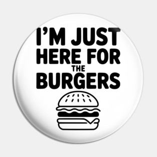 I'm Just Here for the Burgers Pin