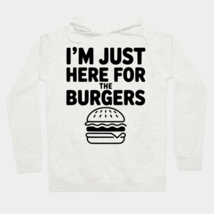 I'm Just Here for the Burgers Hoodie