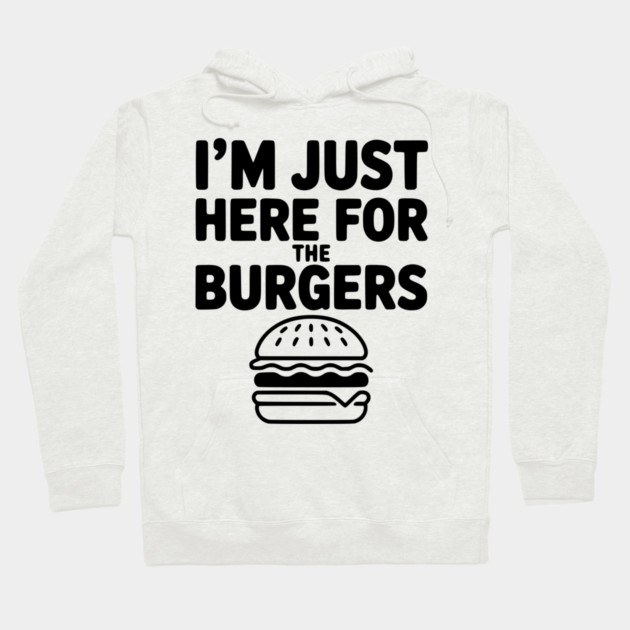 I'm Just Here for the Burgers Hoodie by Frank Ring