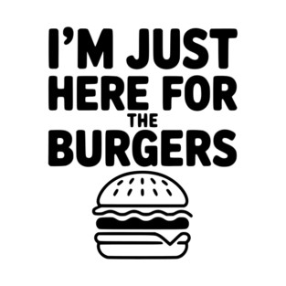 I'm Just Here for the Burgers T-Shirt