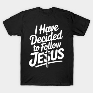 I Have Decided to Follow Jesus T-Shirt