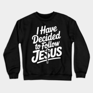 I Have Decided to Follow Jesus Crewneck Sweatshirt