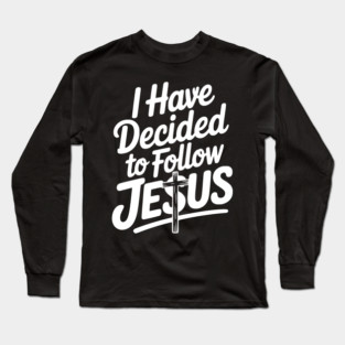 I Have Decided to Follow Jesus Long Sleeve T-Shirt