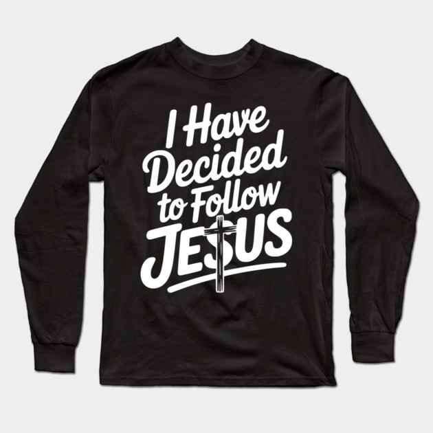 I Have Decided to Follow Jesus Long Sleeve T-Shirt by Frank Ring