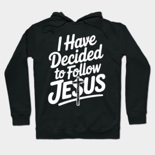 I Have Decided to Follow Jesus Hoodie