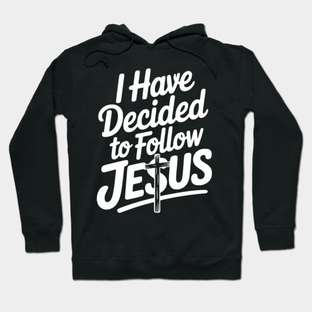 I Have Decided to Follow Jesus Hoodie by Frank Ring