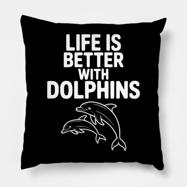 Life is Better with Dolphins Pillow by Frank Ring