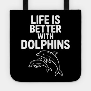 Life is Better with Dolphins Tote