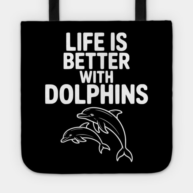 Life is Better with Dolphins Tote by Frank Ring