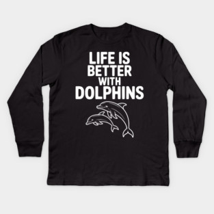 Life is Better with Dolphins Kids Long Sleeve T-Shirt