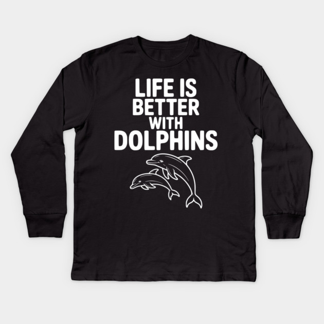 Life is Better with Dolphins Kids Long Sleeve T-Shirt by Frank Ring