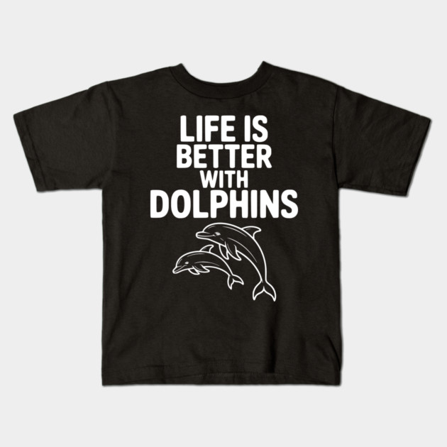 Life is Better with Dolphins Kids T-Shirt by Frank Ring