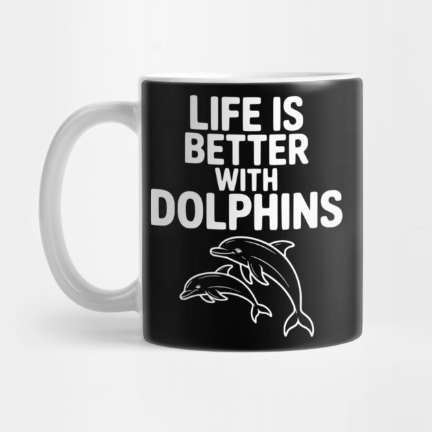 Life is Better with Dolphins by Frank Ring