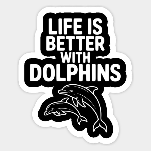 Life is Better with Dolphins Sticker by Frank Ring