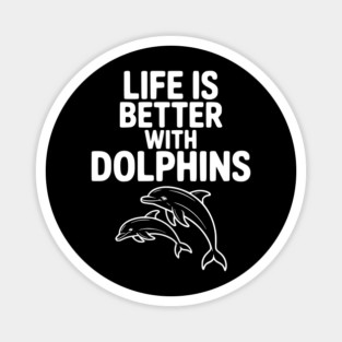 Life is Better with Dolphins Magnet
