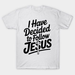 I Have Decided to Follow Jesus T-Shirt