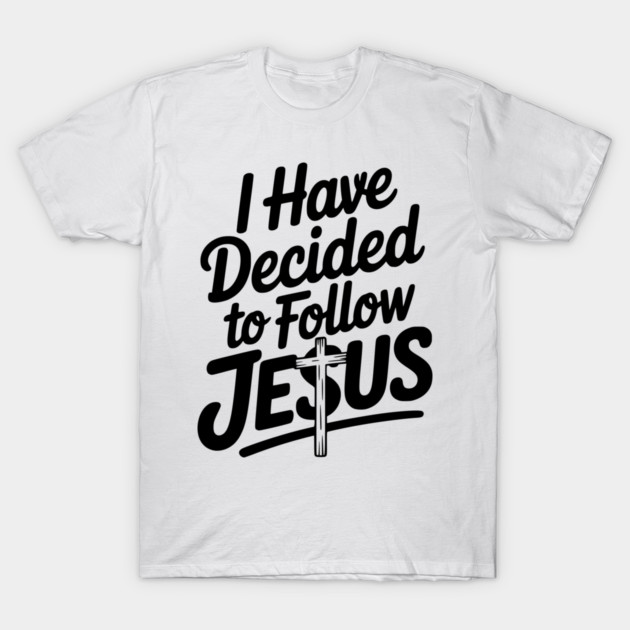 I Have Decided to Follow Jesus T-Shirt by Frank Ring