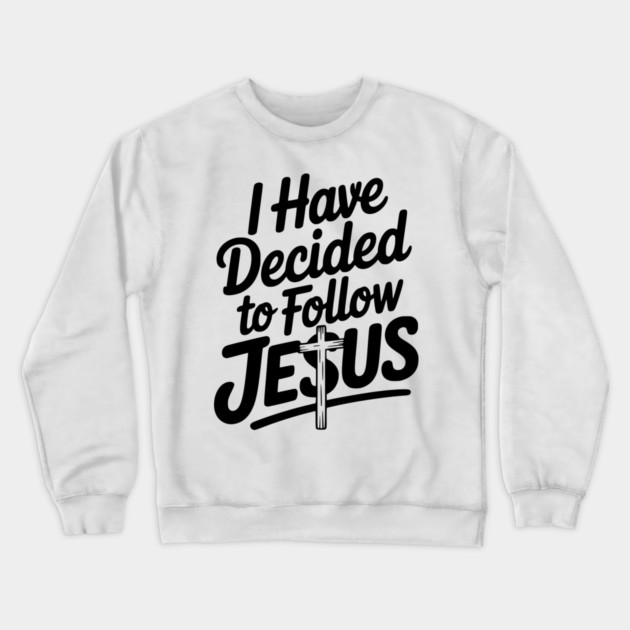 I Have Decided to Follow Jesus Crewneck Sweatshirt by Frank Ring