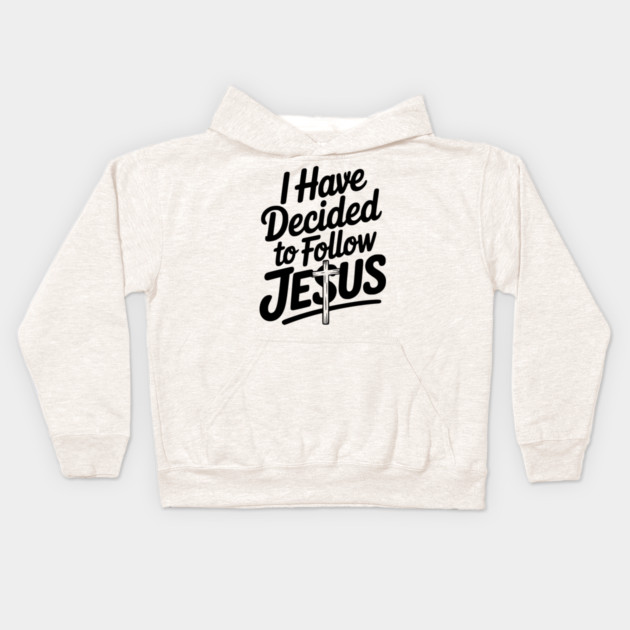 I Have Decided to Follow Jesus Kids Hoodie by Frank Ring