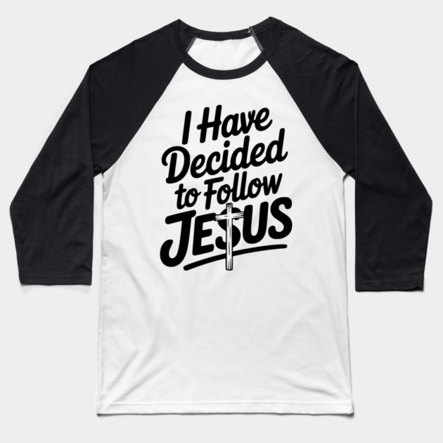 I Have Decided to Follow Jesus Baseball T-Shirt by Frank Ring