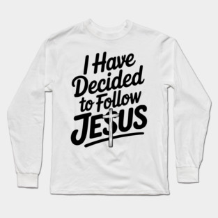 I Have Decided to Follow Jesus Long Sleeve T-Shirt