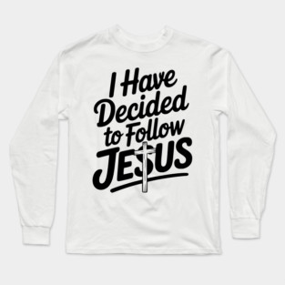 I Have Decided to Follow Jesus Long Sleeve T-Shirt