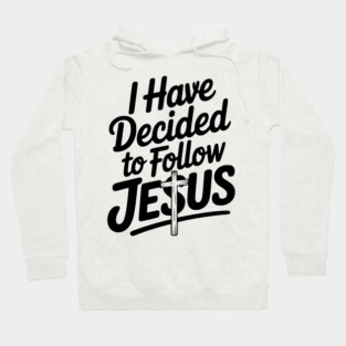 I Have Decided to Follow Jesus Hoodie