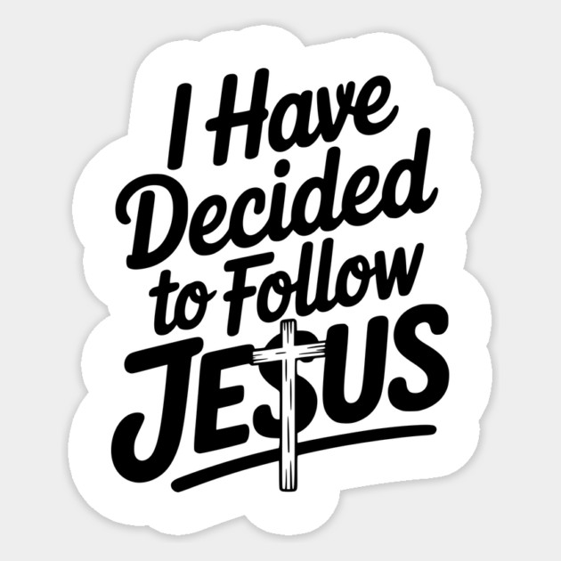 I Have Decided to Follow Jesus Sticker by Frank Ring