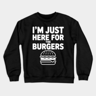 I'm Just Here for the Burgers Crewneck Sweatshirt