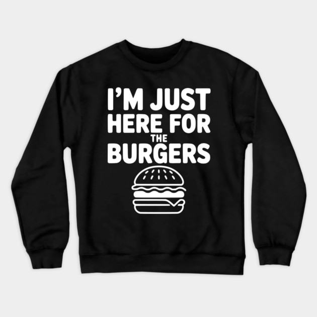 I'm Just Here for the Burgers Crewneck Sweatshirt by Frank Ring