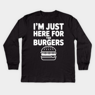 I'm Just Here for the Burgers Kids Long Sleeve T-Shirt