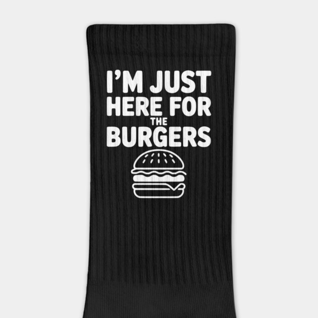 I'm Just Here for the Burgers by Frank Ring