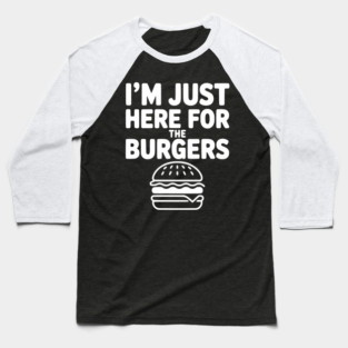I'm Just Here for the Burgers Baseball T-Shirt