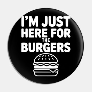 I'm Just Here for the Burgers Pin