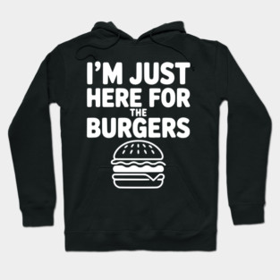 I'm Just Here for the Burgers Hoodie