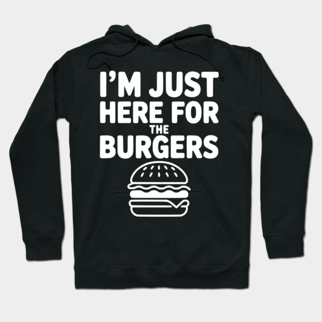 I'm Just Here for the Burgers Hoodie by Frank Ring