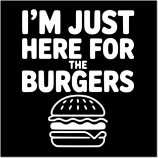 I'm Just Here for the Burgers Posters and Art