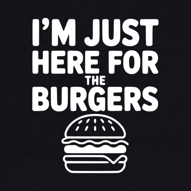 I'm Just Here for the Burgers by Frank Ring