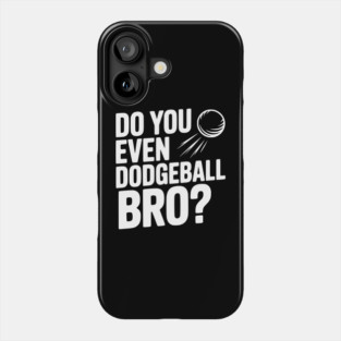 Do You Even Dodgeball Bro? Phone Case