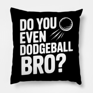 Do You Even Dodgeball Bro? Pillow