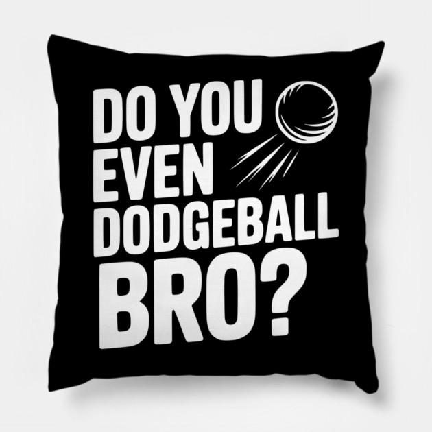 Do You Even Dodgeball Bro? Pillow by Frank Ring