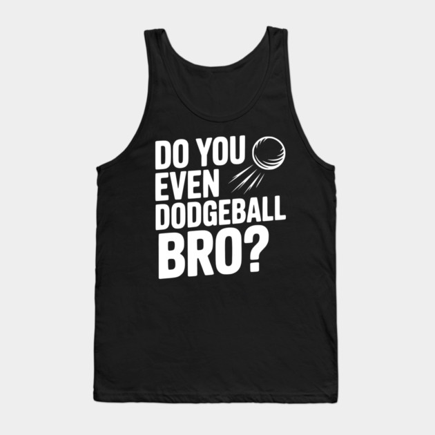 Do You Even Dodgeball Bro? Tank Top by Frank Ring