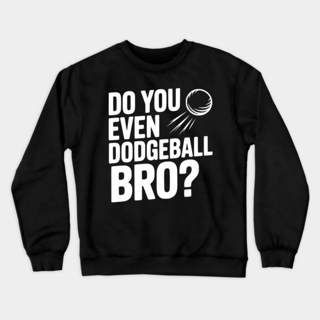 Do You Even Dodgeball Bro? Crewneck Sweatshirt by Frank Ring