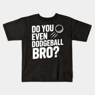 Do You Even Dodgeball Bro? Kids T-Shirt