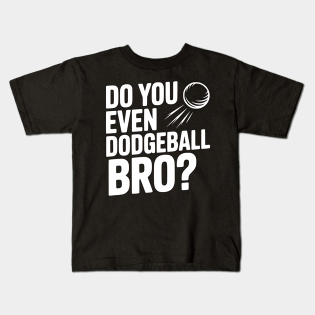 Do You Even Dodgeball Bro? Kids T-Shirt by Frank Ring