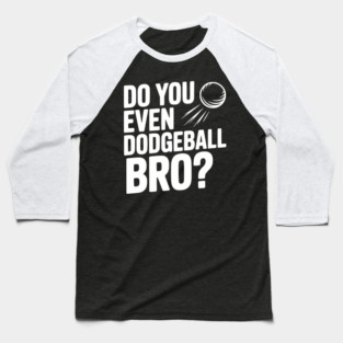 Do You Even Dodgeball Bro? Baseball T-Shirt