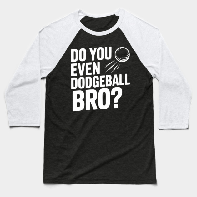 Do You Even Dodgeball Bro? Baseball T-Shirt by Frank Ring